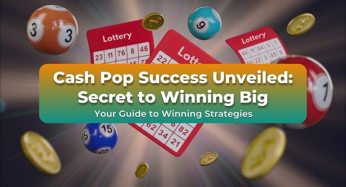 Florida Lottery Cash Pop Secrets A StepbyStep Winning Strategy